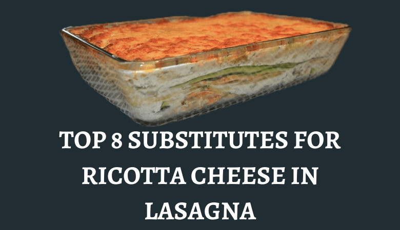 Ricotta Cheese Substitute for Lasagna Best Of top 8 Substitutes for Ricotta Cheese In Lasagna
